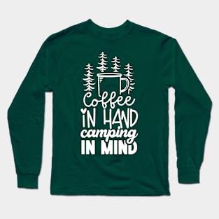 Coffee In Hand Camping In Mind | Camping And Coffee Design Long Sleeve T-Shirt